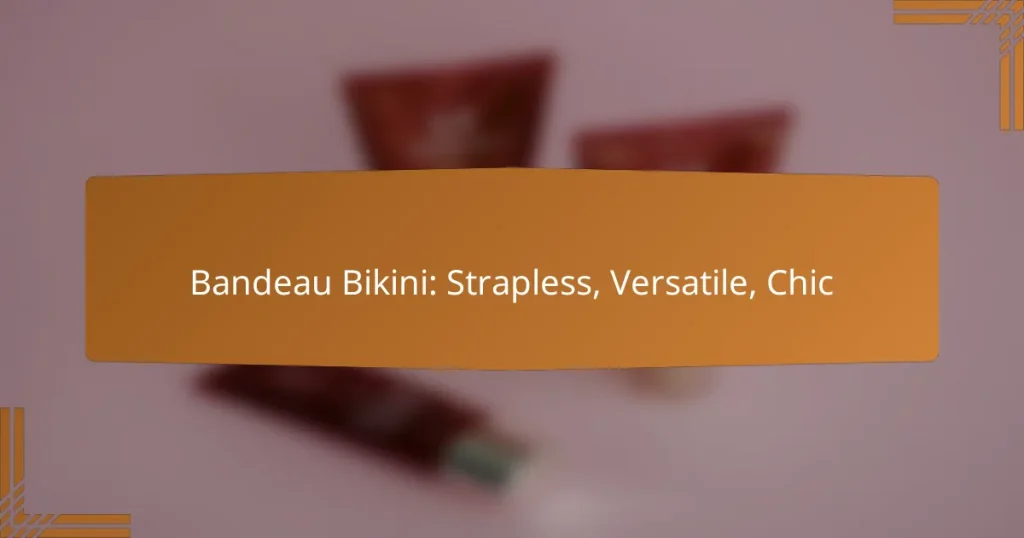 Bandeau Bikini: Strapless, Versatile, Chic