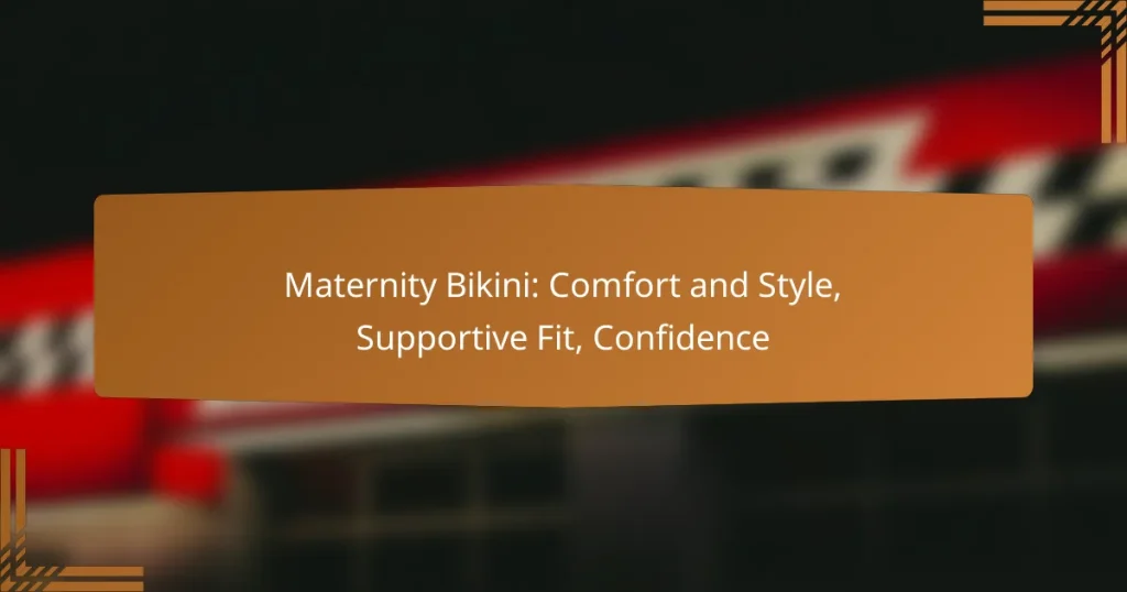 Maternity Bikini: Comfort and Style, Supportive Fit, Confidence
