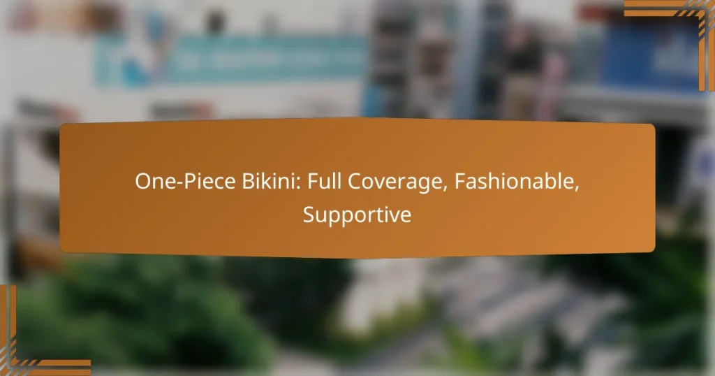 One-Piece Bikini: Full Coverage, Fashionable, Supportive