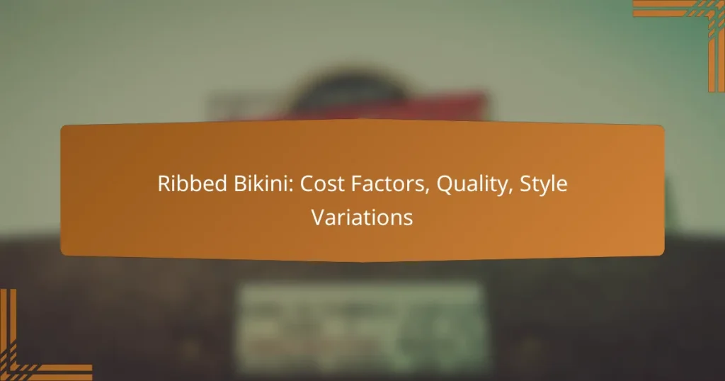 Ribbed Bikini: Cost Factors, Quality, Style Variations