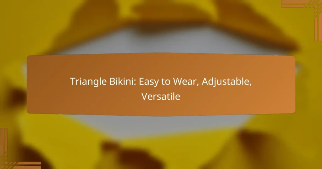 Triangle Bikini: Easy to Wear, Adjustable, Versatile