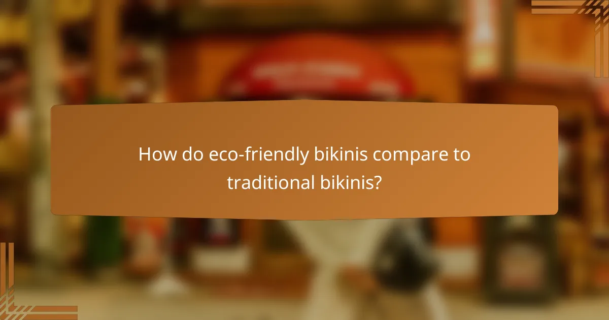 How do eco-friendly bikinis compare to traditional bikinis?
