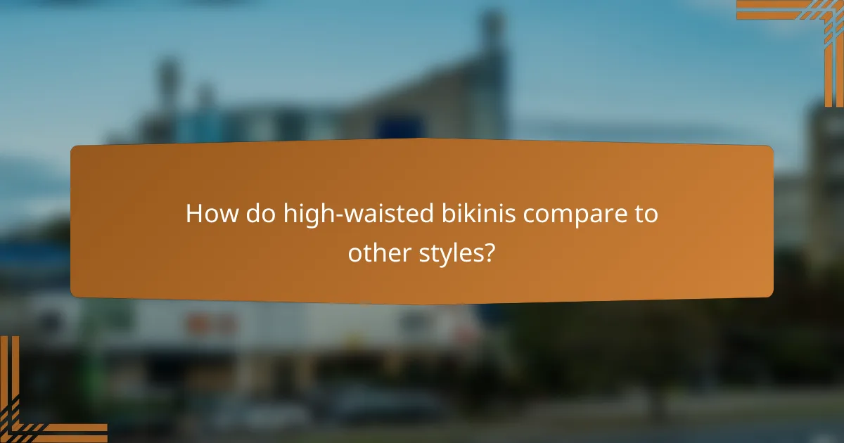 How do high-waisted bikinis compare to other styles?