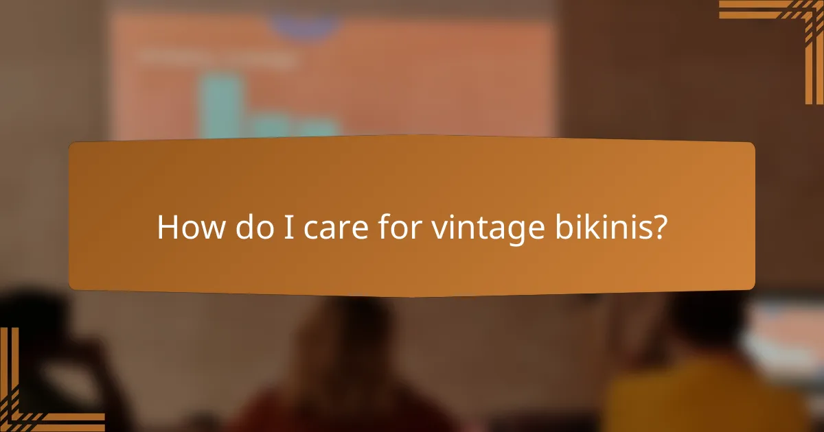 How do I care for vintage bikinis?