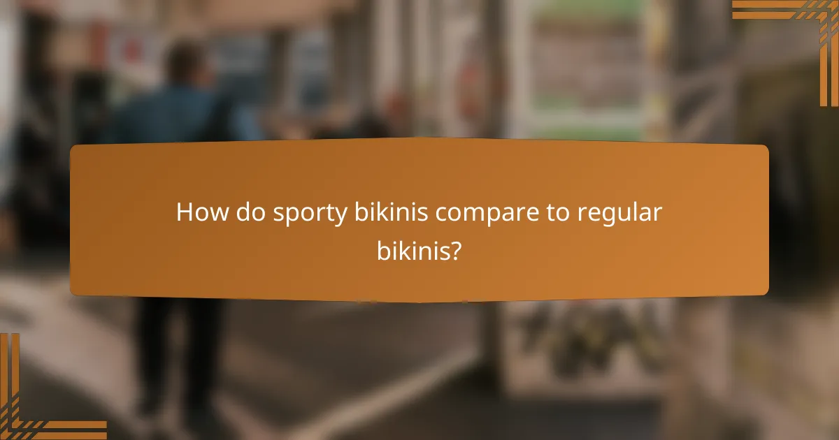 How do sporty bikinis compare to regular bikinis?
