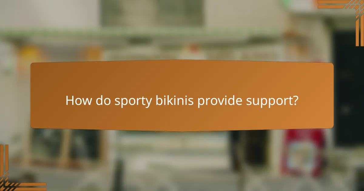 How do sporty bikinis provide support?
