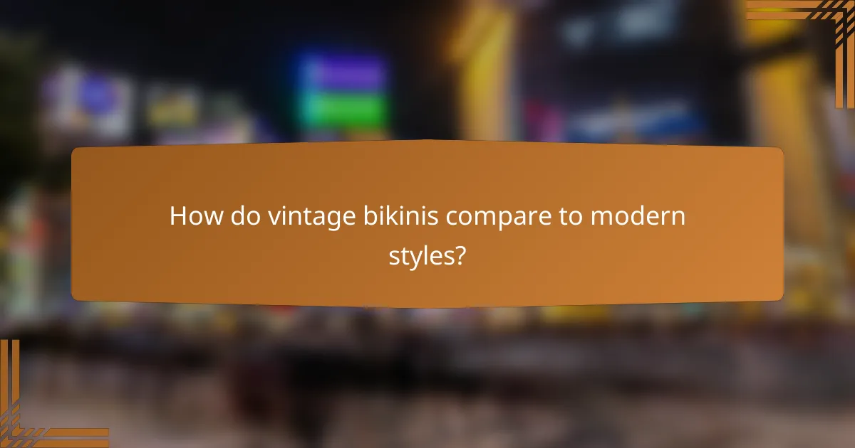 How do vintage bikinis compare to modern styles?