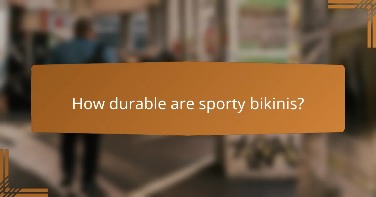 How durable are sporty bikinis?