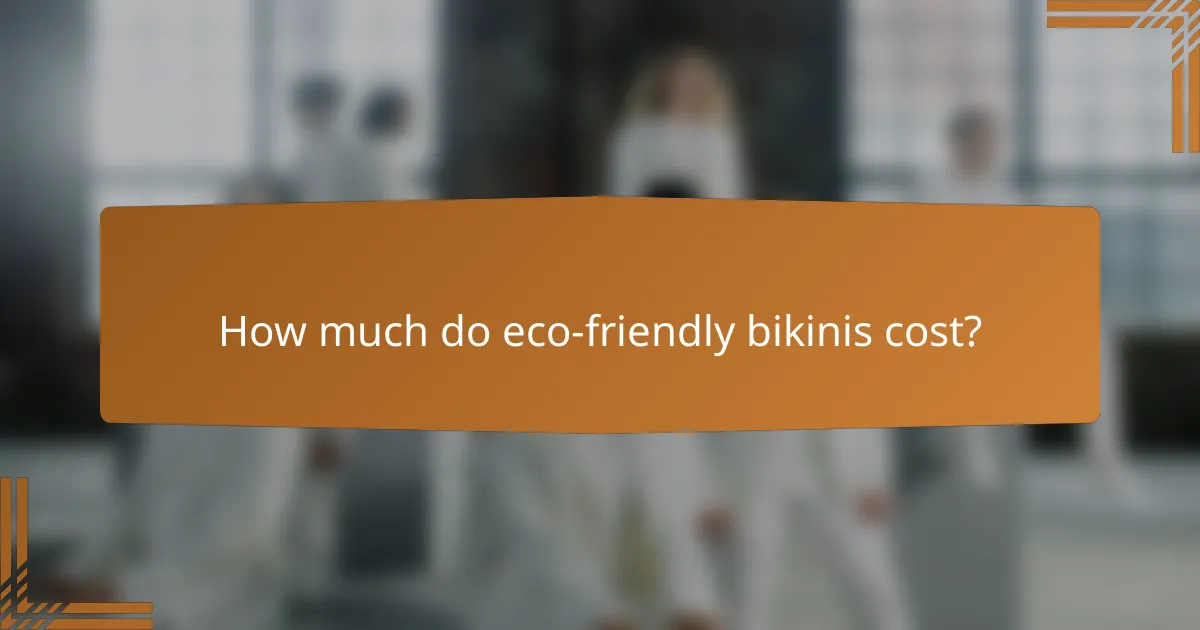 How much do eco-friendly bikinis cost?