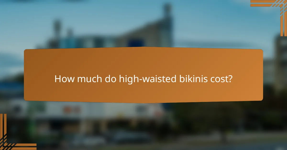 How much do high-waisted bikinis cost?