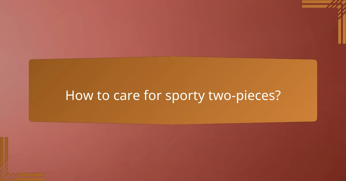 How to care for sporty two-pieces?