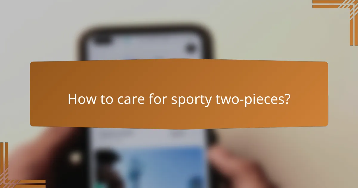 How to care for sporty two-pieces?