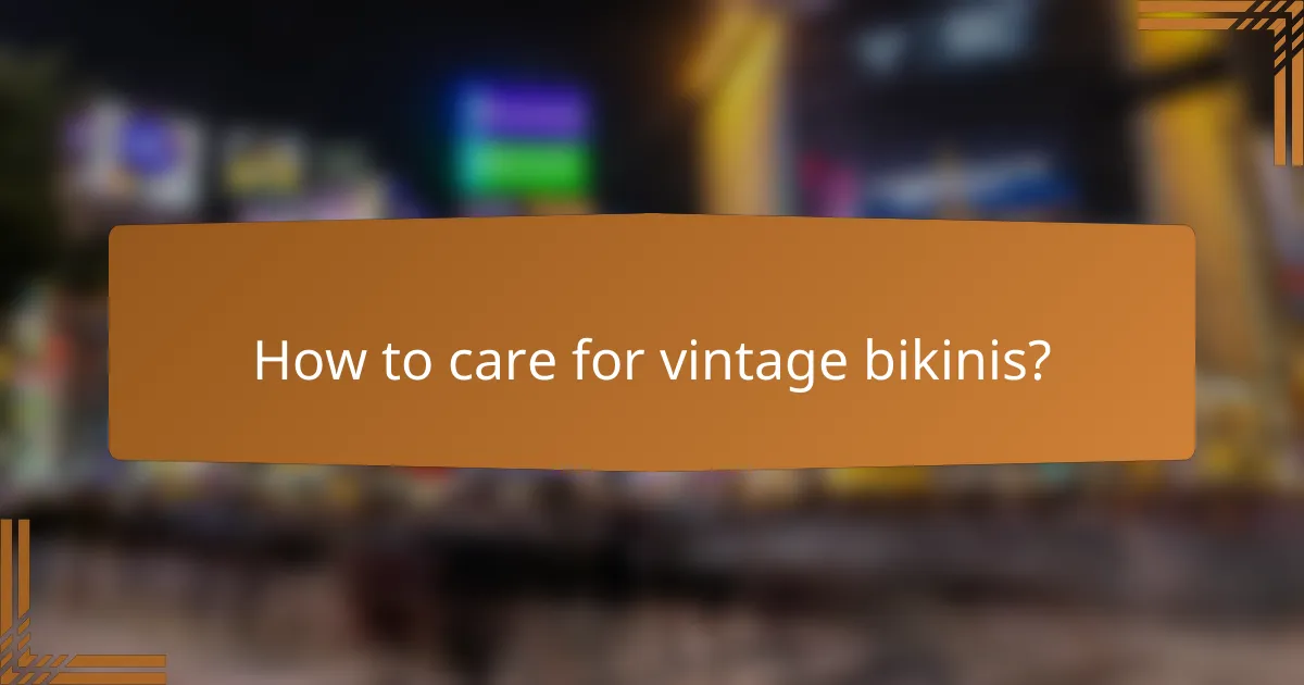 How to care for vintage bikinis?