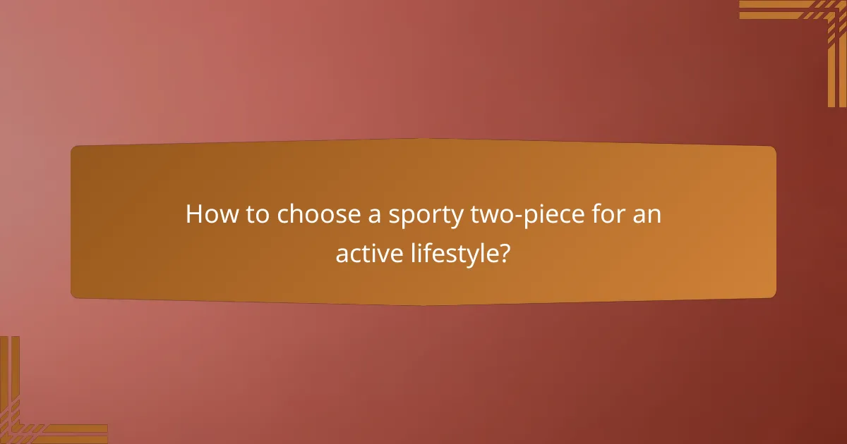 How to choose a sporty two-piece for an active lifestyle?