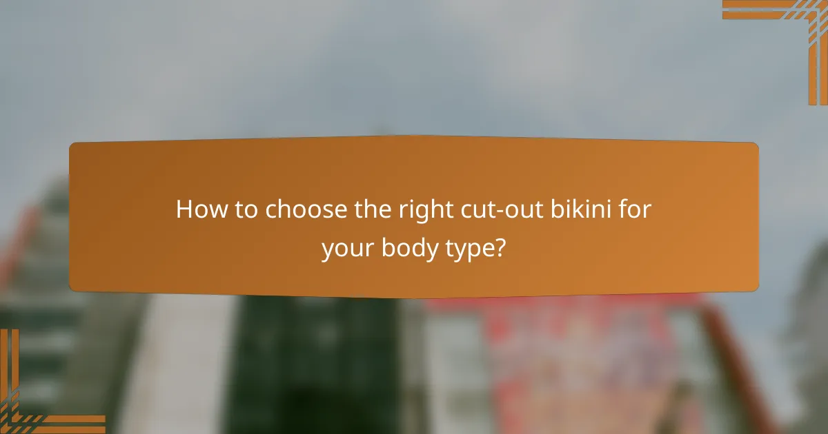 How to choose the right cut-out bikini for your body type?