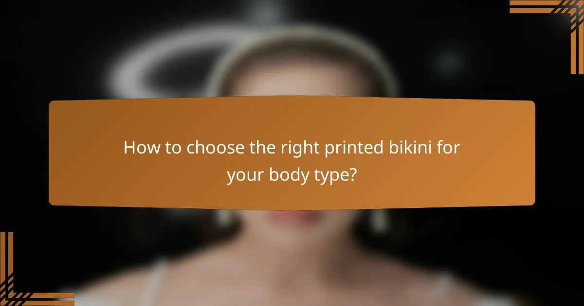 How to choose the right printed bikini for your body type?