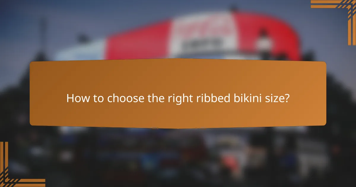 How to choose the right ribbed bikini size?