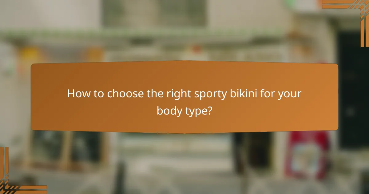 How to choose the right sporty bikini for your body type?