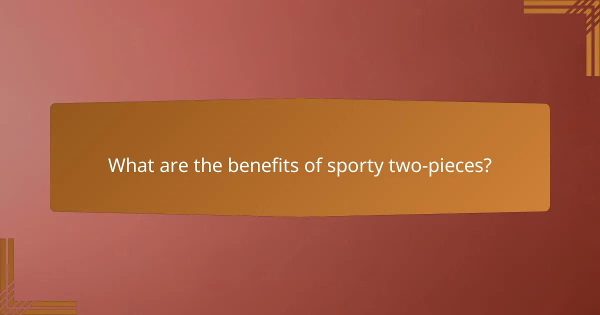 What are the benefits of sporty two-pieces?