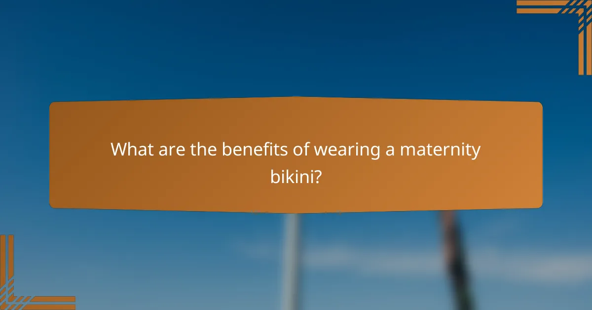 What are the benefits of wearing a maternity bikini?