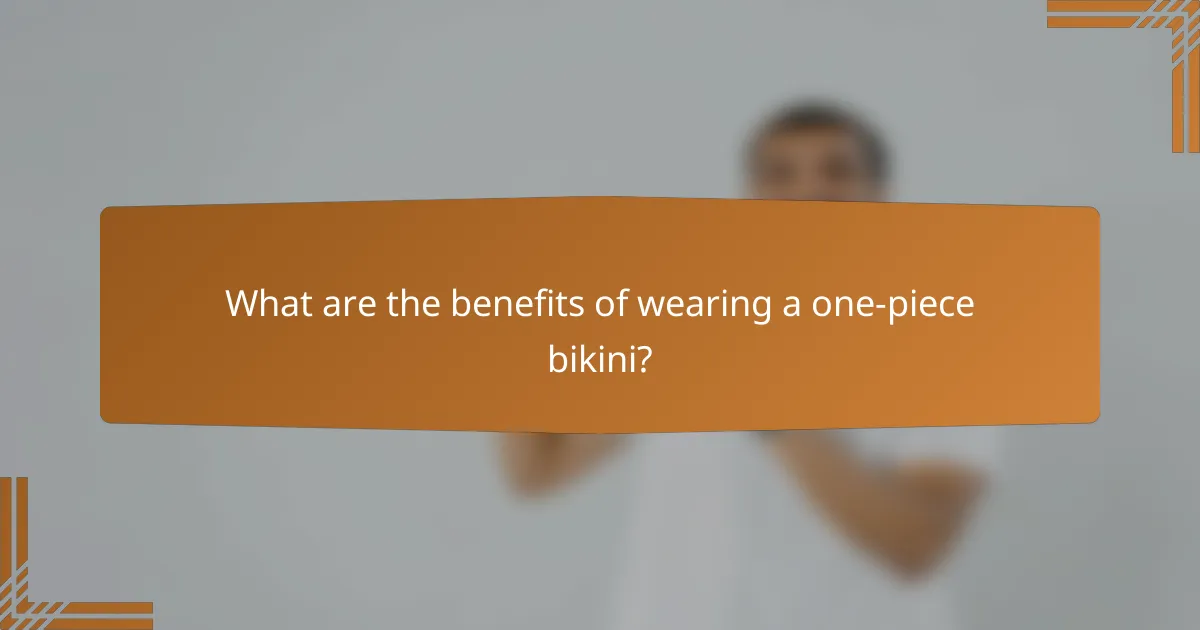 What are the benefits of wearing a one-piece bikini?