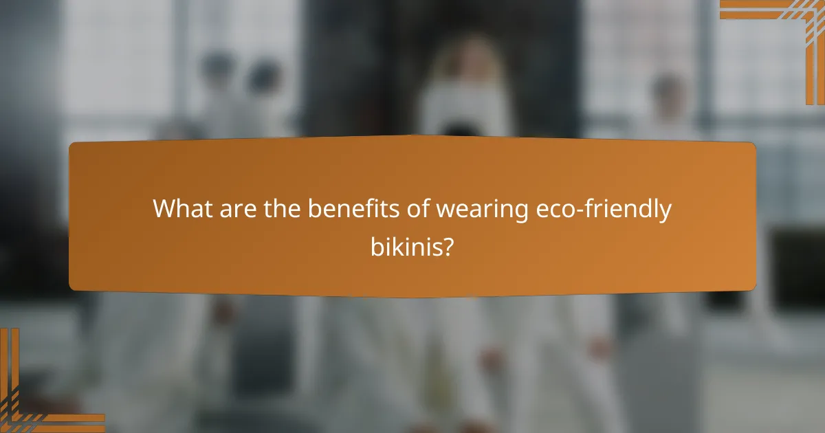 What are the benefits of wearing eco-friendly bikinis?