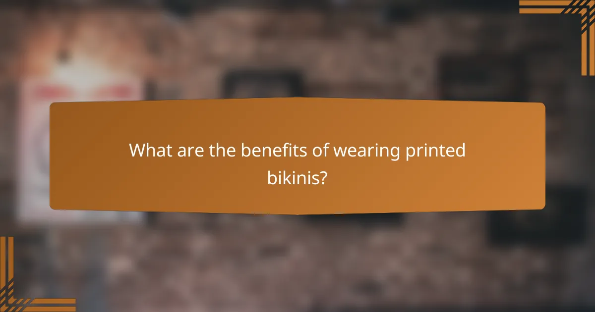 What are the benefits of wearing printed bikinis?