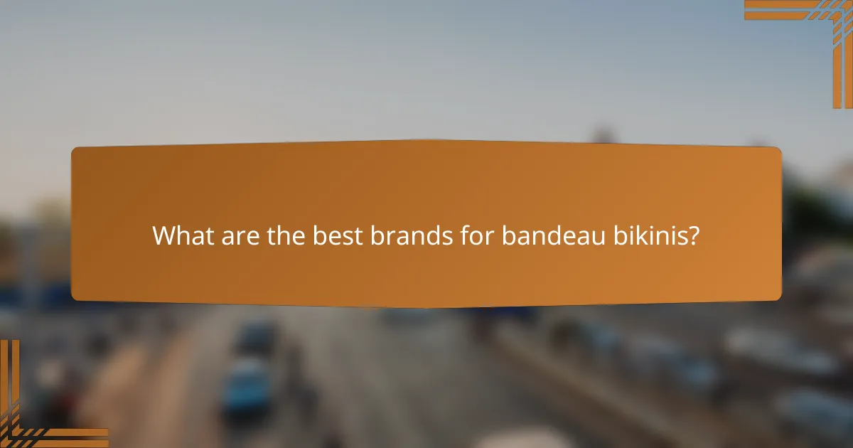 What are the best brands for bandeau bikinis?
