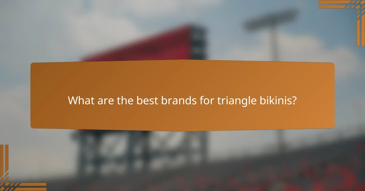 What are the best brands for triangle bikinis?