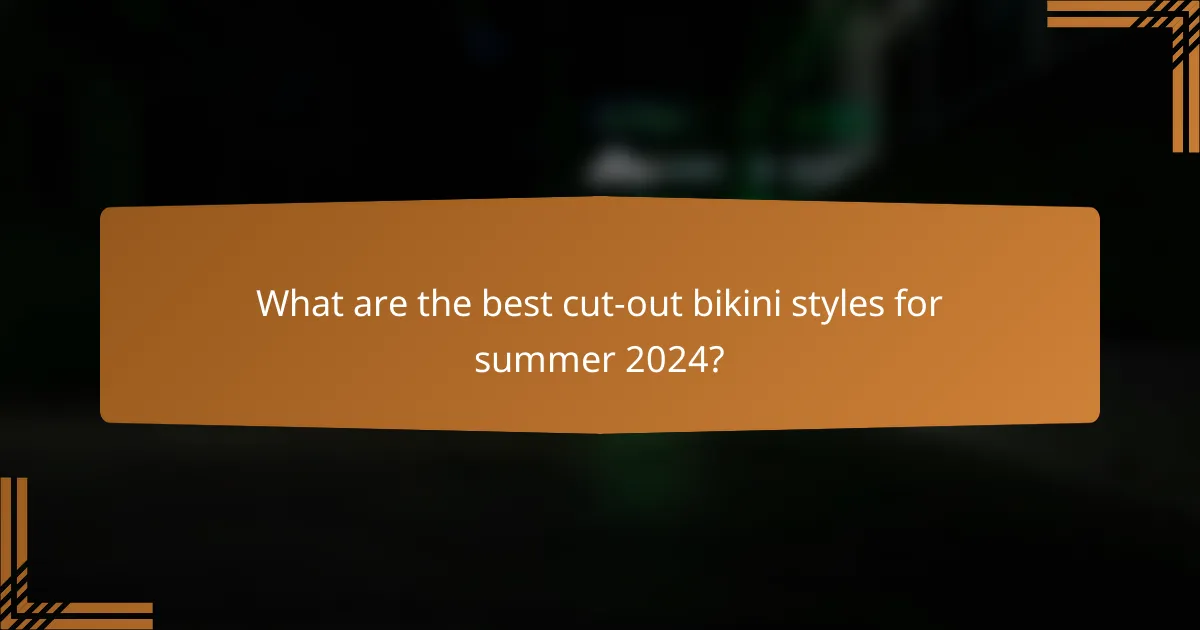 What are the best cut-out bikini styles for summer 2024?
