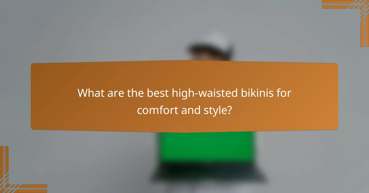 What are the best high-waisted bikinis for comfort and style?