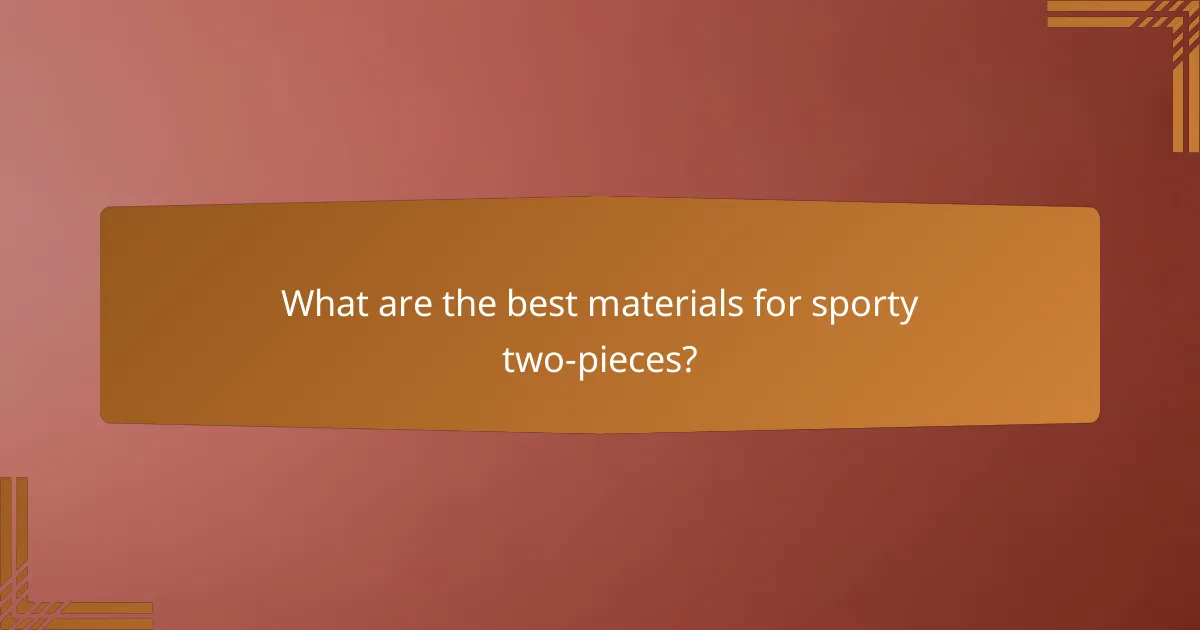 What are the best materials for sporty two-pieces?