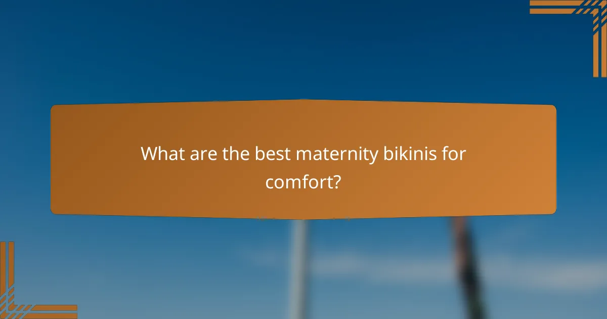What are the best maternity bikinis for comfort?