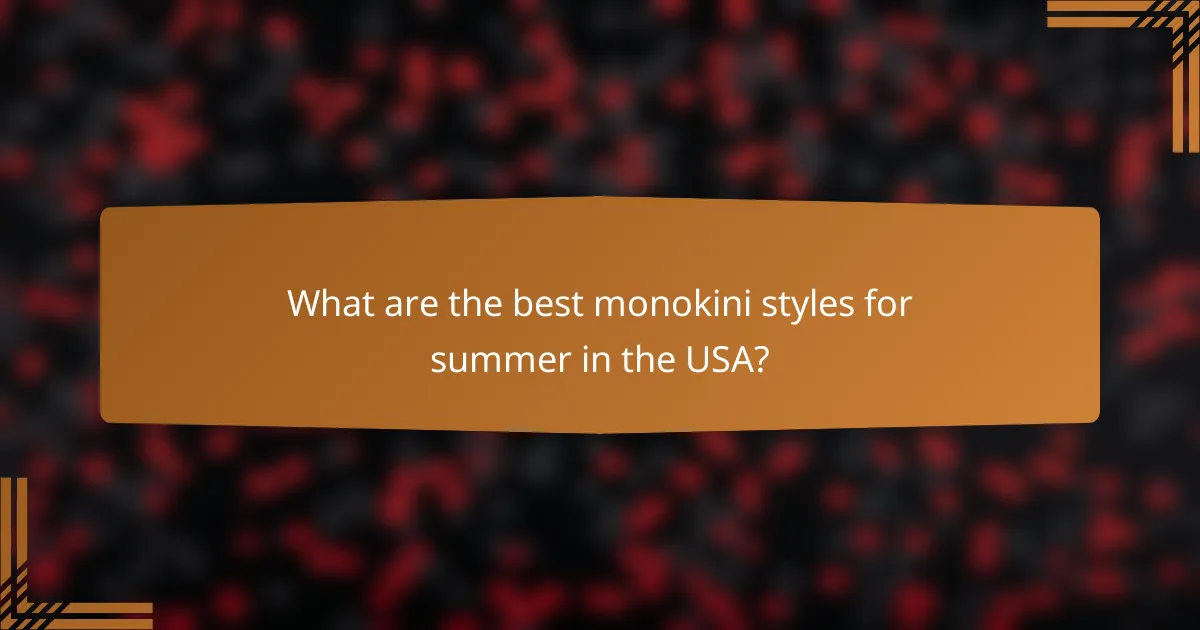 What are the best monokini styles for summer in the USA?