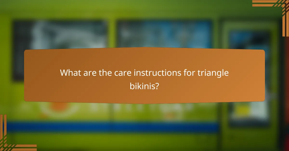 What are the care instructions for triangle bikinis?