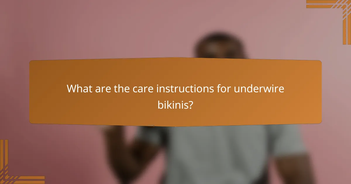 What are the care instructions for underwire bikinis?
