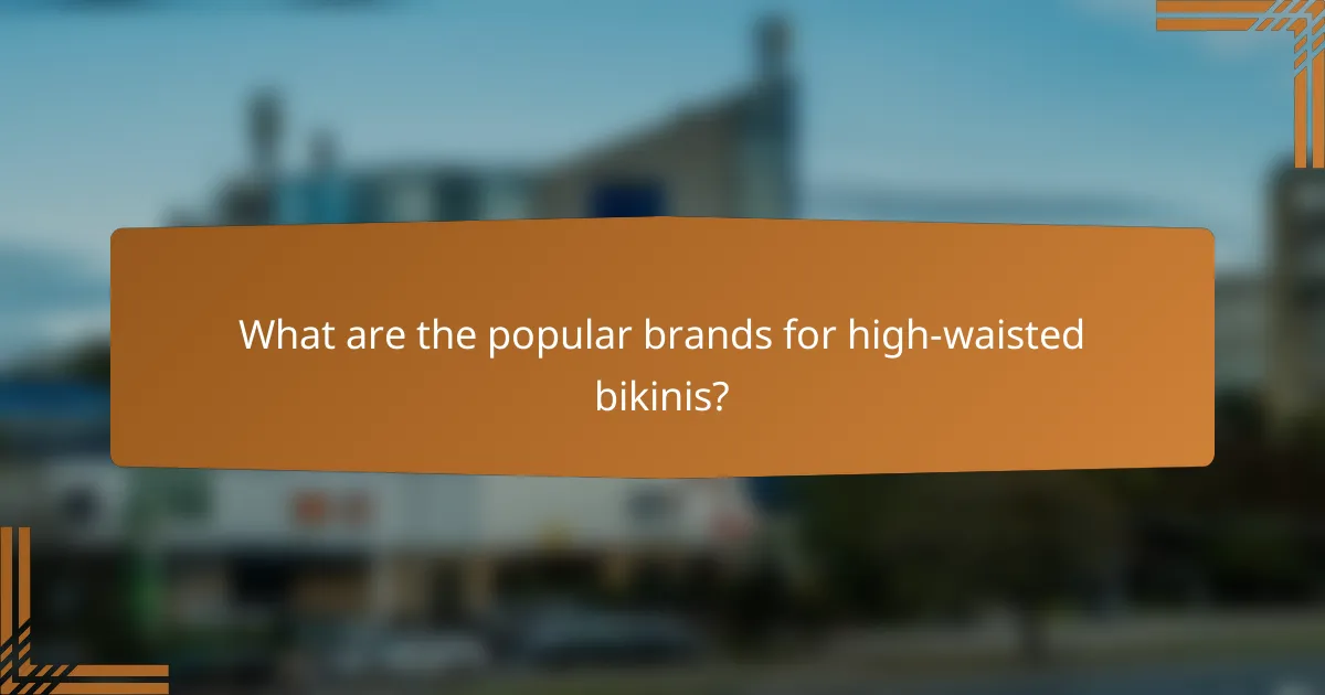 What are the popular brands for high-waisted bikinis?
