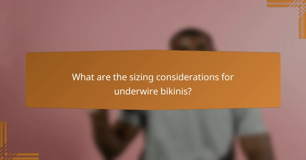 What are the sizing considerations for underwire bikinis?