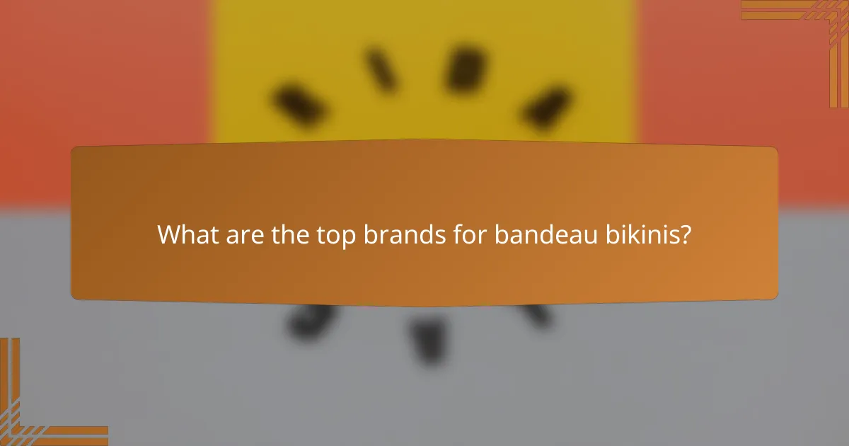 What are the top brands for bandeau bikinis?