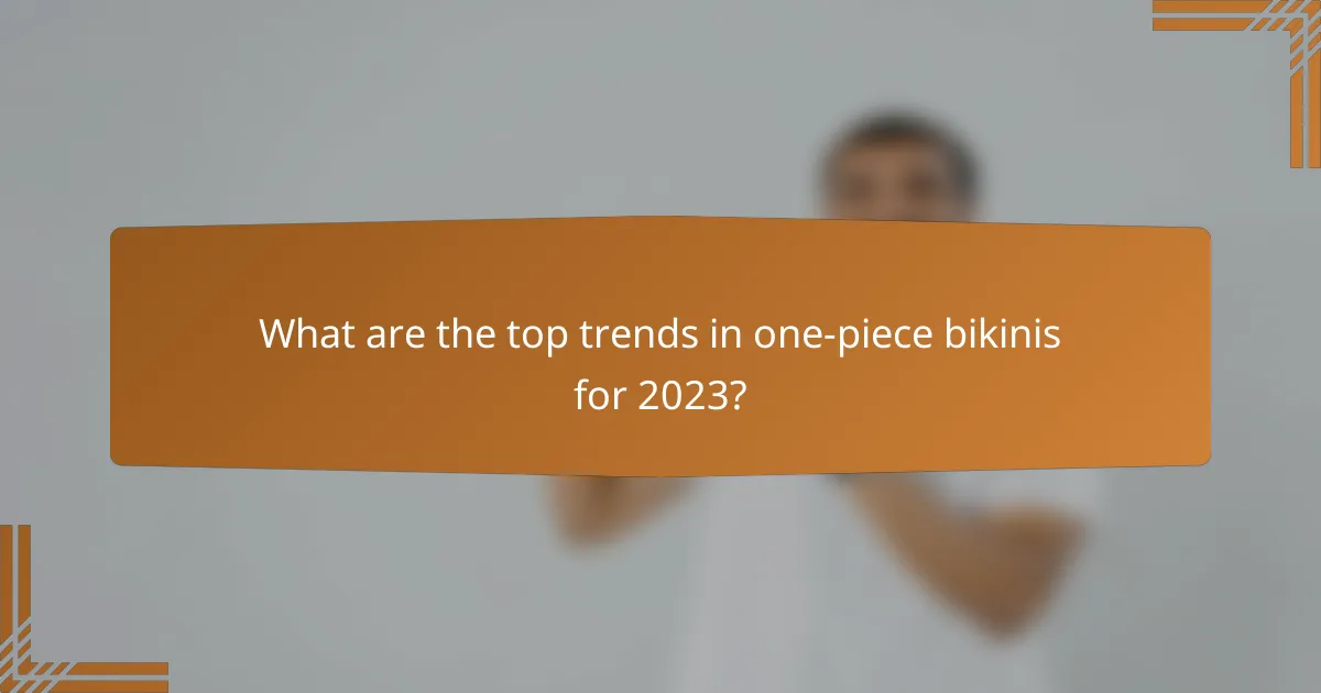What are the top trends in one-piece bikinis for 2023?