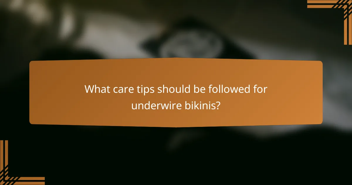 What care tips should be followed for underwire bikinis?