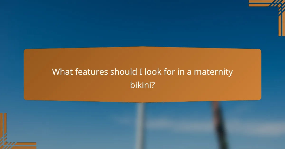 What features should I look for in a maternity bikini?