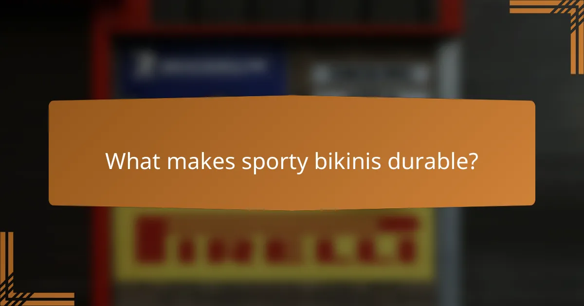 What makes sporty bikinis durable?