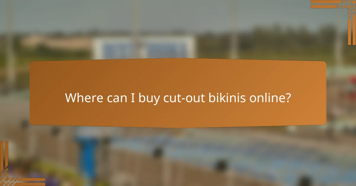 Where can I buy cut-out bikinis online?
