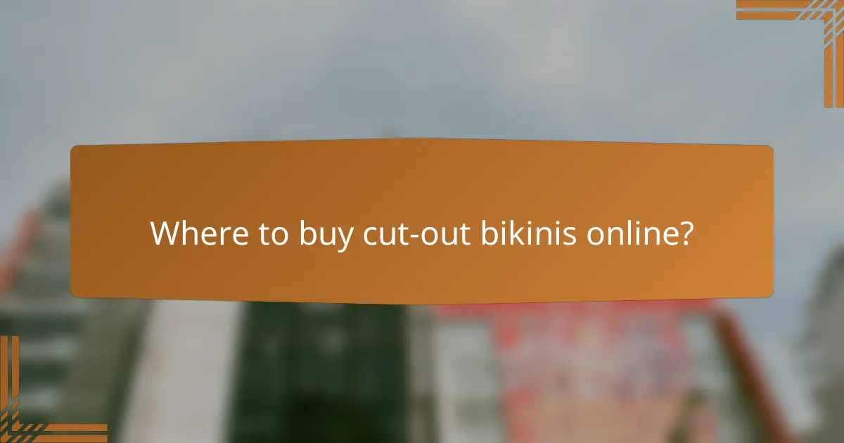 Where to buy cut-out bikinis online?
