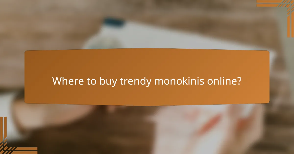 Where to buy trendy monokinis online?